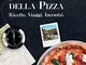 La via della pizza. Ricette, viaggi, incontri