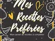 Mes Recettes Préférées Mon carnet de recettes à compléter: Carnet de recettes vierge à rem...