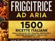 Friggitrice ad Aria: 1500+ Facili e Deliziose Ricette Italiane per Friggere, Arrostire e G...