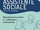 L'esame di Stato per Assistente sociale. Manuale teorico-pratico per l'abilitazione profes...