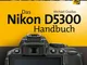 Das Nikon D5300 Handbuch (German Edition)