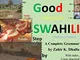 Learn Good SWAHILI: Step by Step: A Complete Grammar (English Edition)