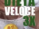 DIETA VELOCE 3X. Dimagrire Rapidamente e Diventare Magri per Sempre con il Tuo Metabolismo...