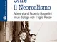 Oltre il Neorealismo: Arte E Vita Di Roberto Rossellini in Un Dialogo Con Il Figlio Renzo