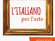 L'italiano per l'arte. Con CD-Audio
