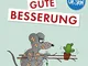 Gute Besserung: Lustiges Geschenkbuch zur Aufmunterung bei Krankheit und Krankenhausaufent...