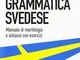 Grammatica svedese. Manuale di morfologia e sintassi con esercizi