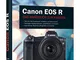 Canon EOS R: Professionell fotografieren mit der spiegellosen Vollformat-Kamera