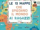 Le 12 mappe che spiegano il mondo ai ragazzi