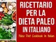 Ricettario per la Dieta Paleo In Italiano/Paleo Diet Cookbook In Italian