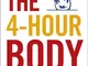 The 4-Hour Body: An Uncommon Guide to Rapid Fat-loss, Incredible Sex and Becoming Superhum...