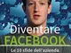 Diventare Facebook. Le 10 sfide dell'azienda che ha cambiato il mondo