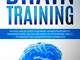 Brain Training: Master and Activate Your Brain, Learn Strategies To Remember More, Unlock...