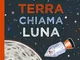 Terra chiama luna. L'avvincente storia dell'Apollo 11