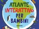 Atlante interattivo per bambini. Con adesivi