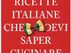 111 ricette italiane che devi sapere cucinare