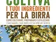 Coltiva i tuoi ingredienti per la birra. Come coltivare, preparare e utilizzare i tuoi lup...