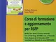 Corso di formazione e aggiornamento per RSPP. Con CD-ROM