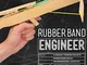 Rubber Band Engineer: Build Slingshot Powered Rockets, Rubber Band Rifles, Unconventional...