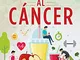 Cómo matar de hambre al cáncer. Guía completa sobre la historia, el tratamiento y la preve...