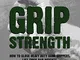 Grip Strength: How to Close Heavy Duty Hand Grippers, Lift Thick Bar Weights, and Pinch Gr...