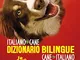 Dizionario bilingue italiano-cane, cane-italiano. 150 parole per imparare a parlare cane c...