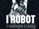 I robot ti ruberanno il lavoro, ma va bene così: come sopravvivere al collasso economico e...