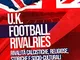 U.K. Football Rivalries. Rivalità calcistiche, religiose, storiche e socio-culturali del c...