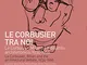 Le Courbusier tra noi. Le Corbusier, Milano e il dibattito architettonico, 1934-1966. Ediz...