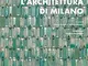 L'architettura di Milano. La città scritta dagli architetti dal dopoguerra a oggi