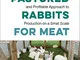 Raising Pastured Rabbits for Meat: An All-natural, Humane, and Profitable Approach to Prod...