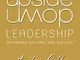 Upside-down Leadership: Rethinking Influence and Success