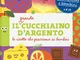 Il grande Cucchiaino d'Argento. Le ricette che piacciono ai bambini. Ediz. illustrata