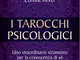 I tarocchi psicologici. Uno straordinario strumento per la conoscenza di sé e degli altri