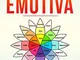 32 Emozioni alla base della tua Intelligenza Emotiva: Manuale pratico (e da colorare) di a...