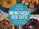 Menu facili per tutti. Ricette veloci e originali per fare bella figura anche con i palati...