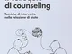 Il colloquio di counseling. Tecniche di intervento nella relazione di aiuto