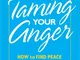 30 Days to Taming Your Anger: How to Find Peace When Irritated, Frustrated, or Infuriated