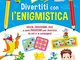 Divertiti con l'enigmistica 8-10 anni