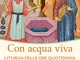 Con acqua viva. Liturgia delle ore quotidiana. Lodi, ora sesta, vespri, compieta. Ottobre...