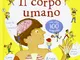 Il corpo umano. Libri animati. Ediz. illustrata