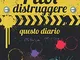 Puoi distruggere questo diario: La cosa più importante è concentrarsi su nulla, distrugger...