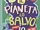 Il pianeta lo salvo (sempre) io! In 101 mosse