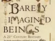 The Book of Barely Imagined Beings: A 21st-century Bestiary