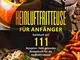 Heißluftfritteuse für Anfänger: Kochbuch mit 111 Rezepten. Dein gesundes Rezeptbuch für di...