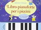 Libro-pianoforte per i piccini. Ediz. illustrata