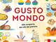 Gustomondo. Alla scoperta dei cibi del pianeta