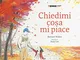 Chiedimi cosa mi piace. Ediz. illustrata