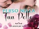 Perso nella tua pelle: Un amore per sempre