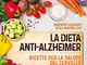 La dieta anti-Alzheimer. Ricette per la salute del cervello